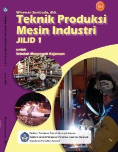 Teknik Produksi Mesin Industri Jilid 1 Kelas 10 SMK