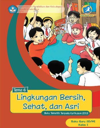 Buku Guru Tematik 6 Lingkungan Bersih Sehat dan Asri Kelas 1 Revisi 2014