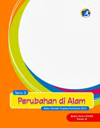 Buku Guru Tematik 3 Perubahan di Alam Kelas 3 Revisi 2015