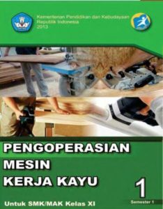 Pengoperasian Mesin Kerja Kayu 1 Kelas 11 SMK