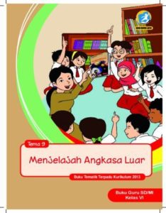 Buku Guru Tema 9 Menjelajah Angkasa Luar Kelas 6 Revisi 2018