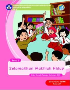 Buku Guru Tema 1 Selamatkan Makhluk Hidup Kelas 6 Revisi 2018