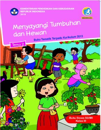 Buku Siswa Tema 2 Menyayangi Tumbuhan dan Hewan Kelas 3 Revisi 2018