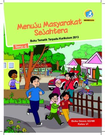 Buku Siswa Tema 6 Menuju Masyarakat Sejahtera Kelas 6 Revisi 2018