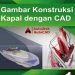 Gambar Konstruksi Kapal dengan CAD 1 Kelas 11 SMK